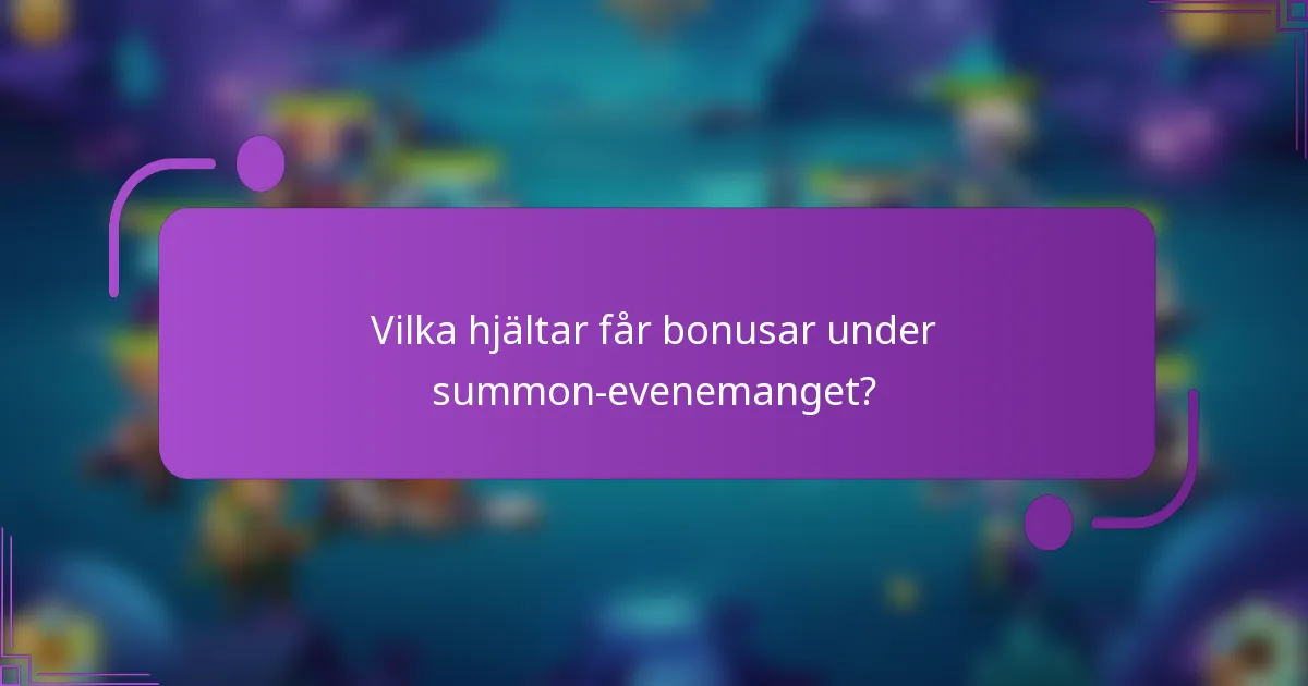 Vilka hjältar får bonusar under summon-evenemanget?