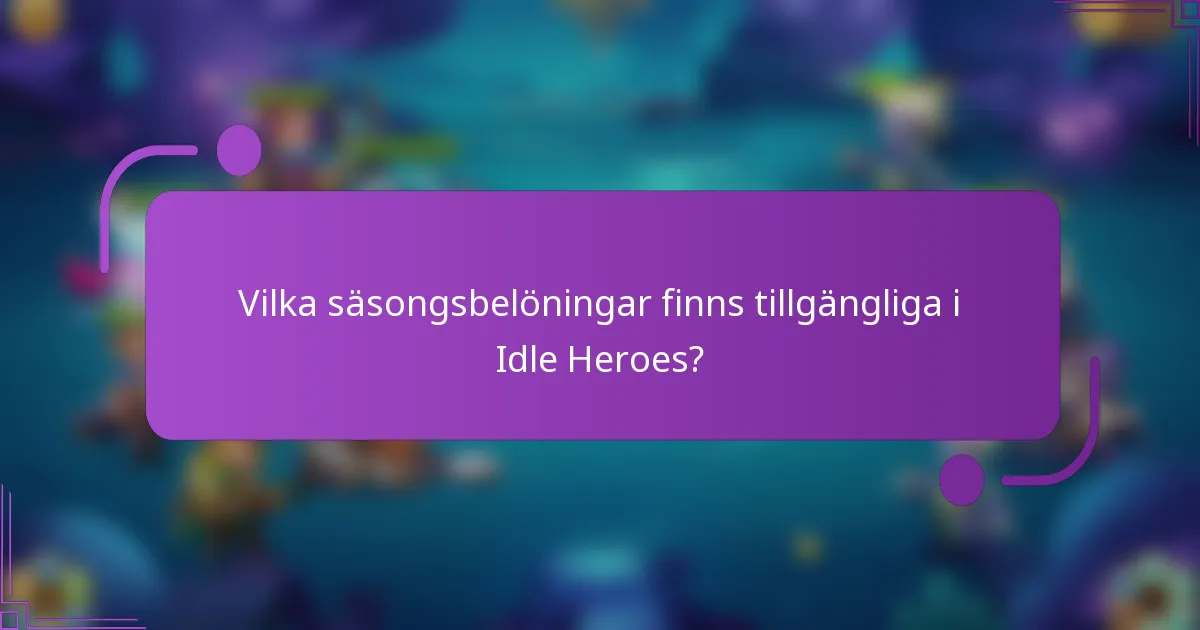 Vilka säsongsbelöningar finns tillgängliga i Idle Heroes?