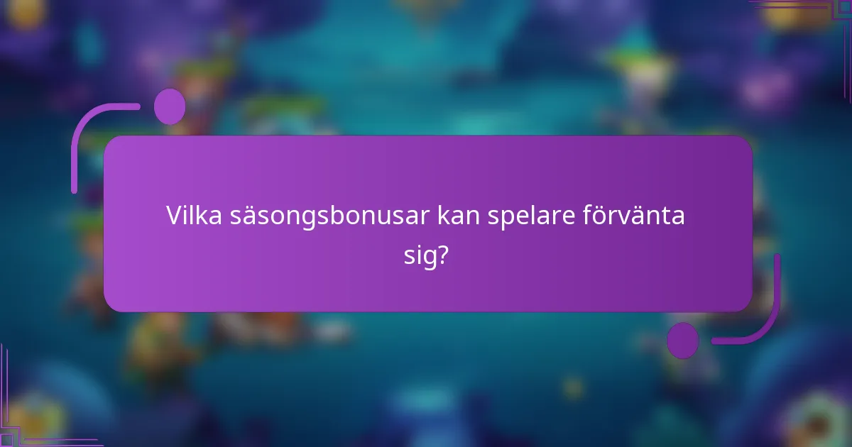 Vilka säsongsbonusar kan spelare förvänta sig?