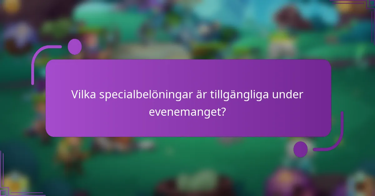 Vilka specialbelöningar är tillgängliga under evenemanget?