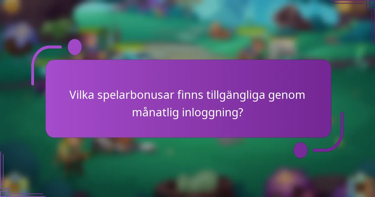 Vilka spelarbonusar finns tillgängliga genom månatlig inloggning?