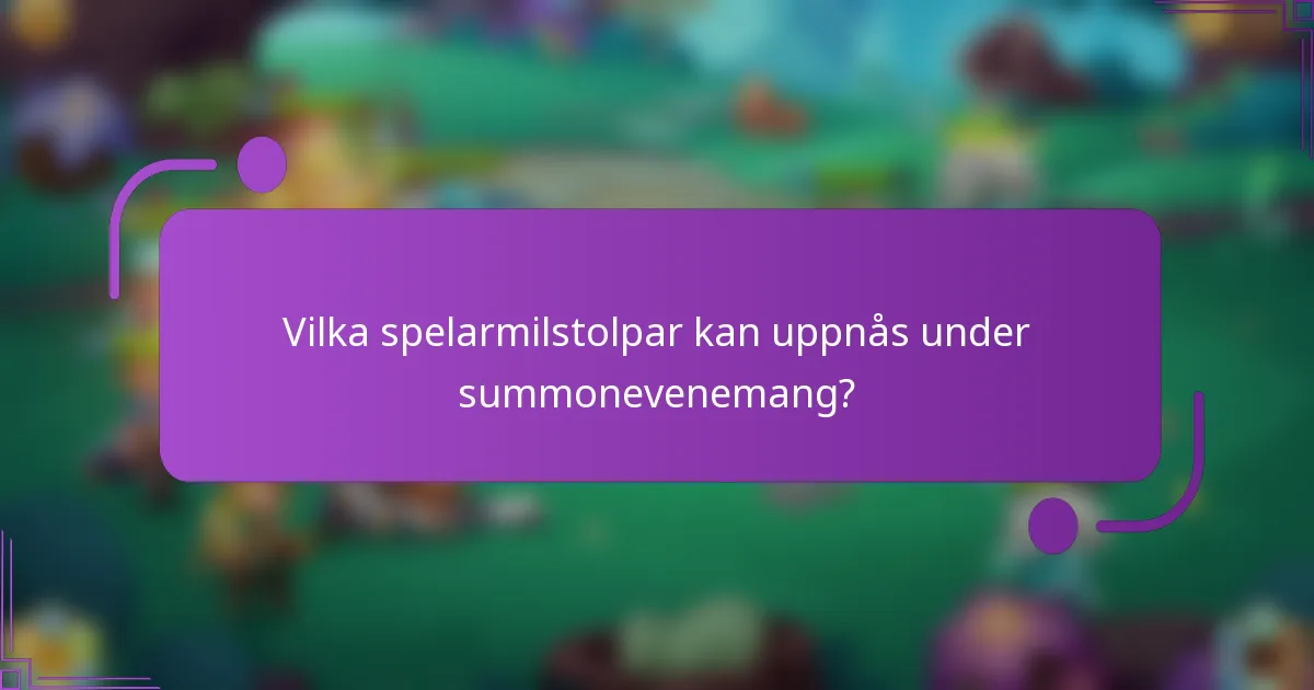 Vilka spelarmilstolpar kan uppnås under summonevenemang?