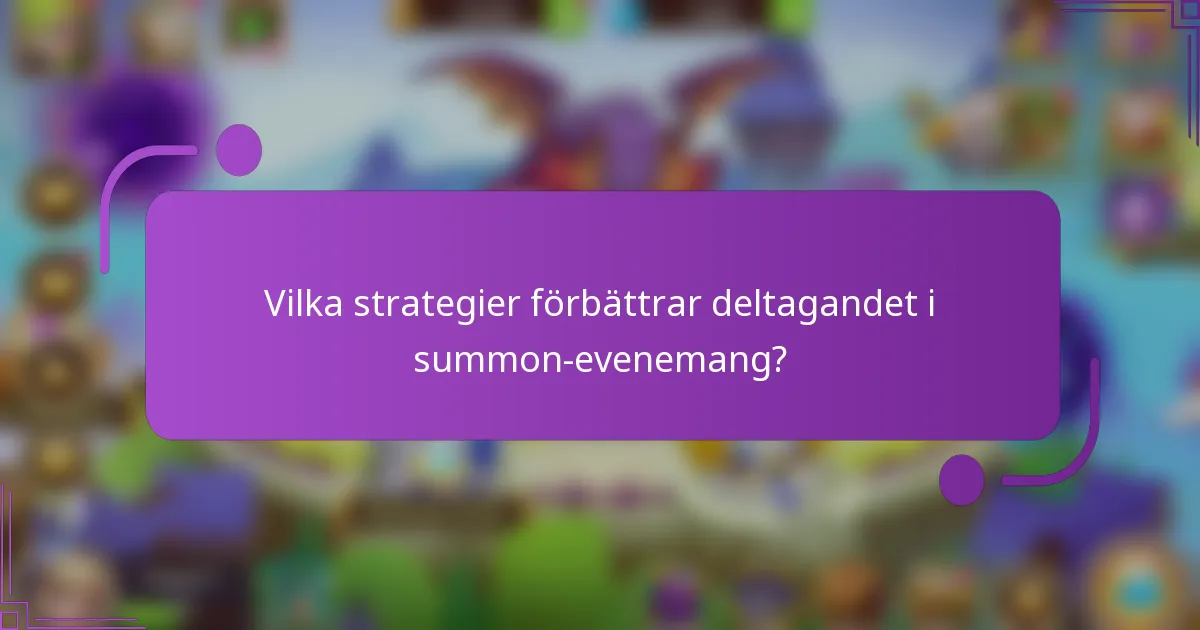 Vilka strategier förbättrar deltagandet i summon-evenemang?