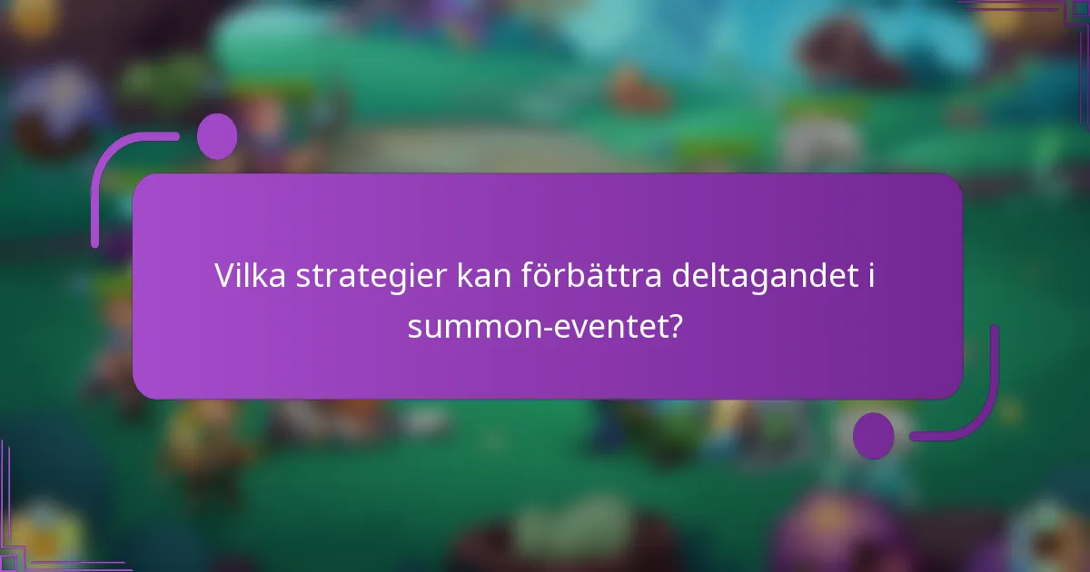Vilka strategier kan förbättra deltagandet i summon-eventet?