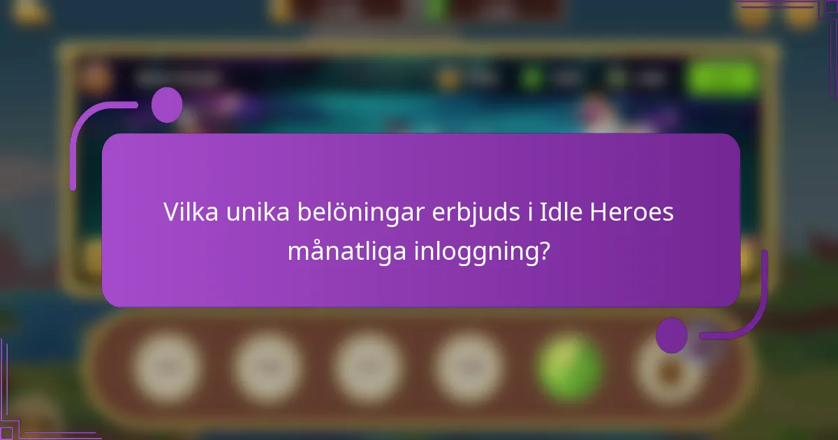 Vilka unika belöningar erbjuds i Idle Heroes månatliga inloggning?