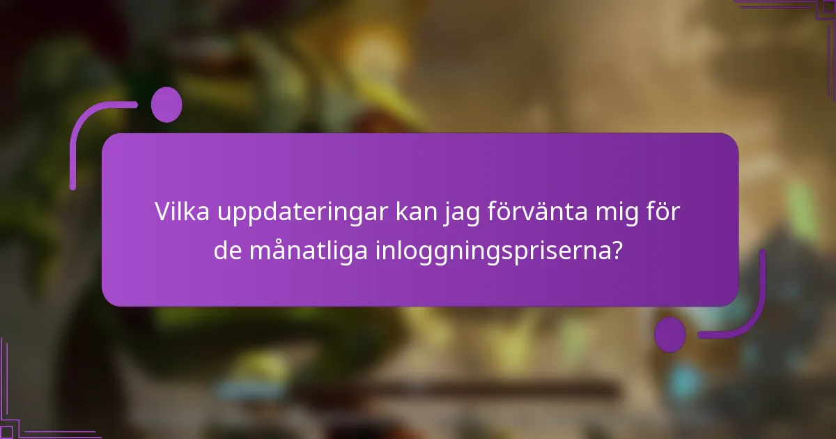Vilka uppdateringar kan jag förvänta mig för de månatliga inloggningspriserna?