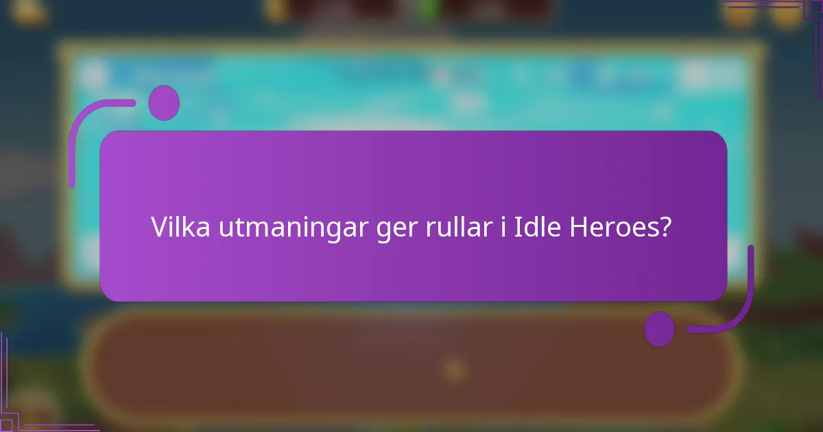 Vilka utmaningar ger rullar i Idle Heroes?