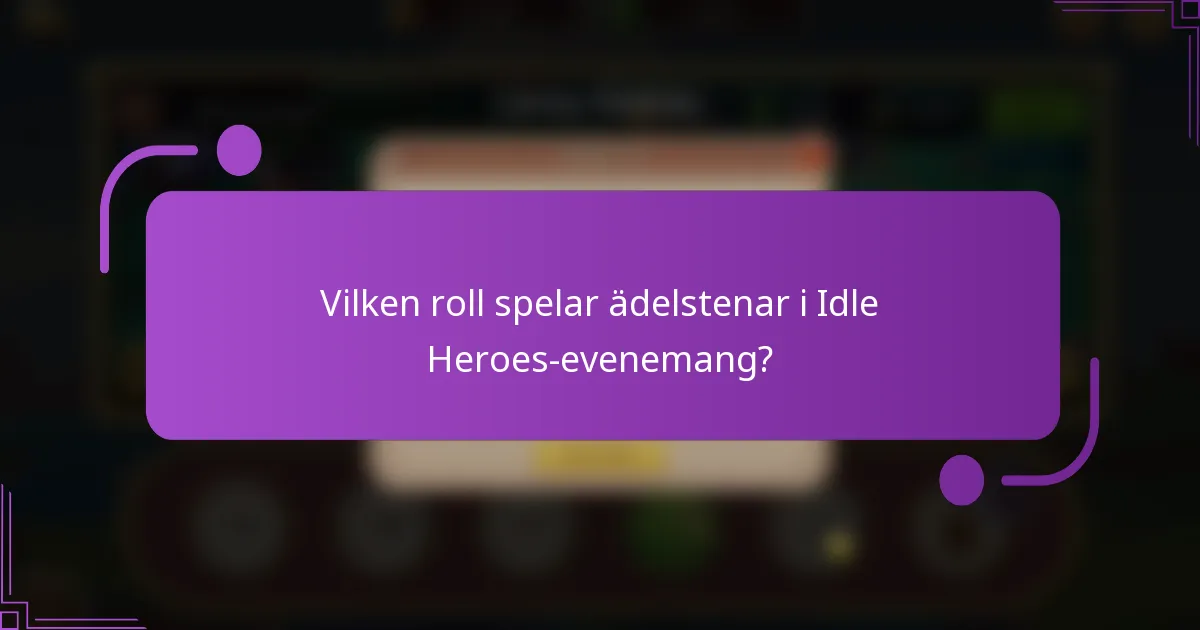Vilken roll spelar ädelstenar i Idle Heroes-evenemang?